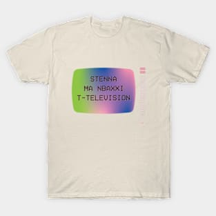 Stenna ħa nbaxxi t-television T-Shirt